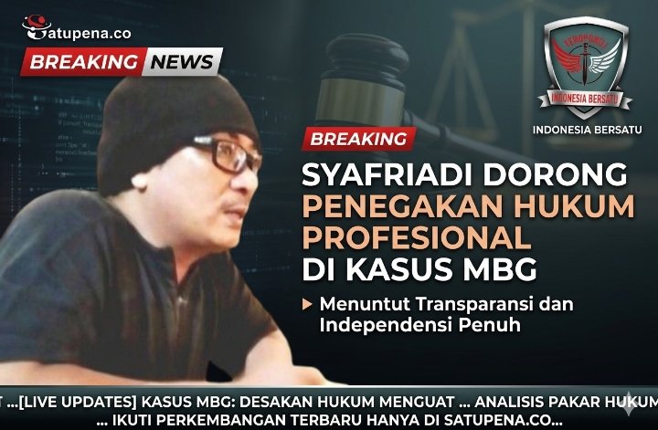 Statement News:Syafriadi Dorong Penegakan Hukum Profesional di Kasus MBG,Menuntut Transparansi dan Independensi Penuh