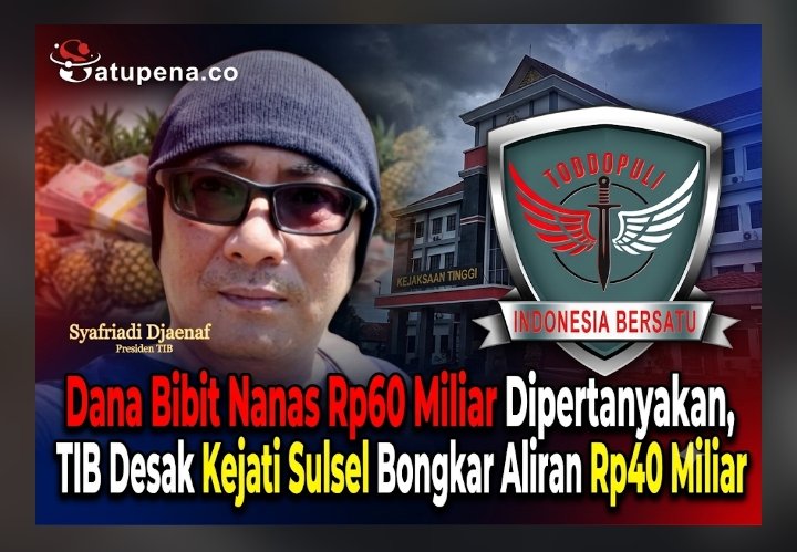 Dana Bibit Nanas Rp60 Miliar Dipertanyakan, TIB Desak Kejati Sulsel Bongkar Aliran Rp40 Miliar
